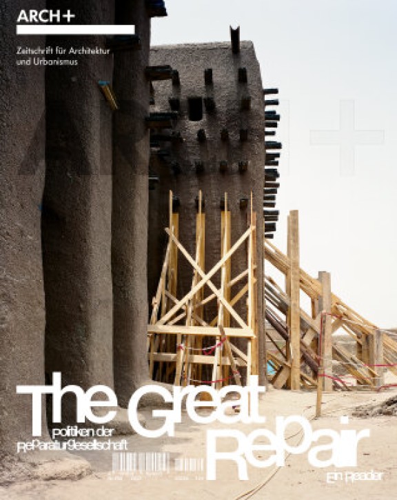 Arch+ 250 - The Great Repair: Politiken der Reparaturgesellschaft