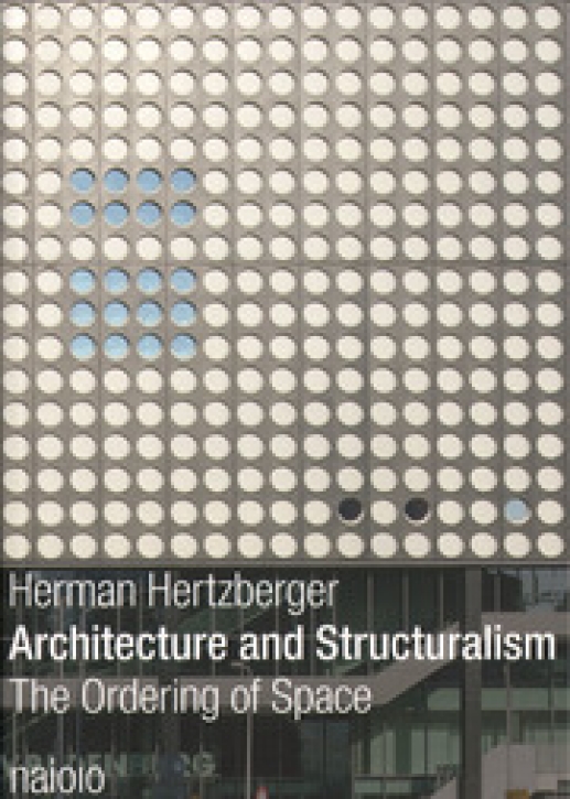 Herman Hertzberger - Architecture and Structuralism: The Ordering of Space