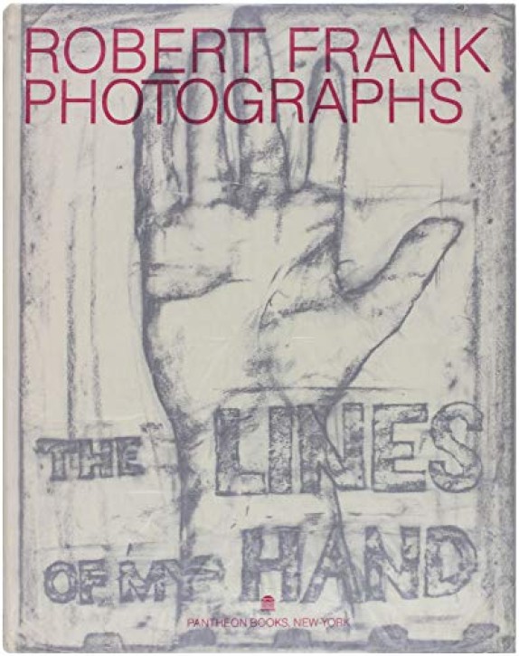 Robert Frank - Photographs, The Lines of My Hand