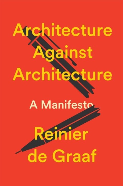 Architecture Against Architecture - A Manifesto