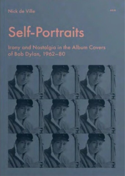 Self-Portraits - Irony and Nostalgia in the Album Covers of Bob Dylan, 1962-80