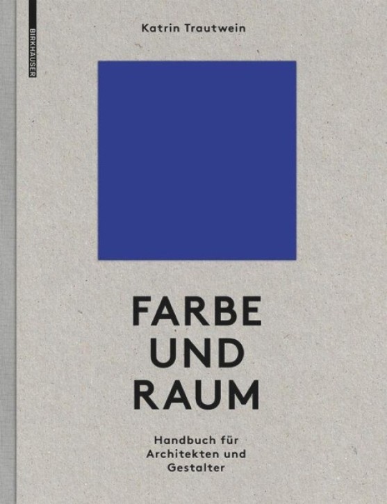 Farbe und Raum - Ein Handbuch für Architekten und Gestalter