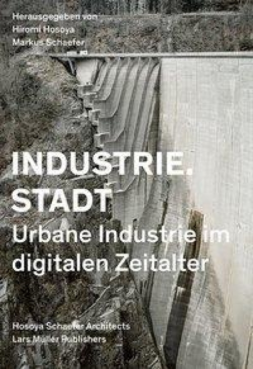 Industrie.Stadt - Urbane Industrie im digitalen Zeitalter