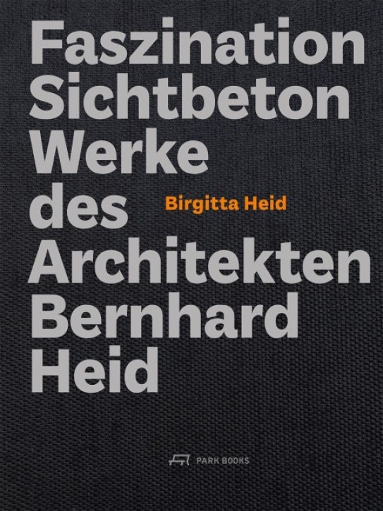 Faszination Sichtbeton - Werke des Architekten Bernhard Heid 