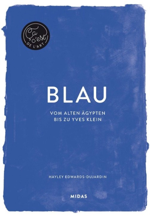 BLAU - Vom alten Ägypten bis Yves Klein (Farben der Kunst)