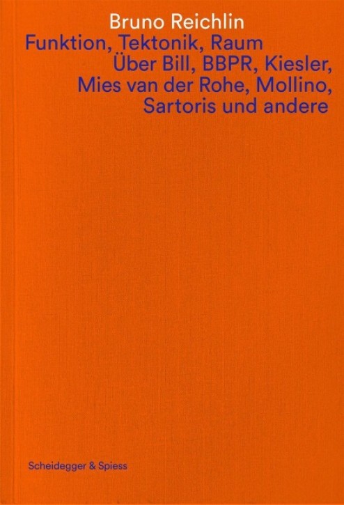 Funktion, Tektonik, Raum - Über Bill, BBPR, Kiesler, Mies van der Rohe, Mollino, Sartoris und andere