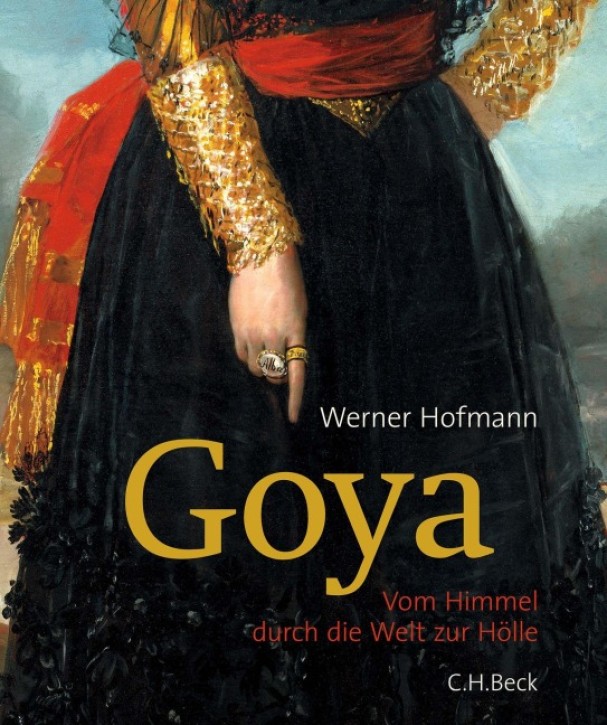 Goya - Vom Himmel durch die Welt zur Hölle