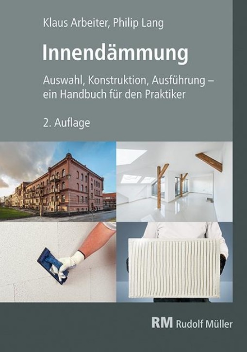 Innendämmung - Auswahl, Konstruktion, Ausführung: Ein Handbuch für den Praktiker