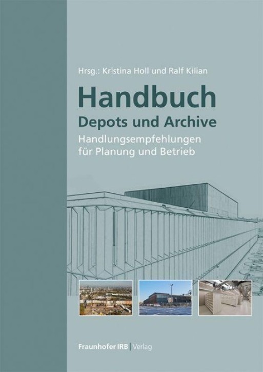 Handbuch Depots und Archive - Handlungsempfehlungen für Planung und Betrieb