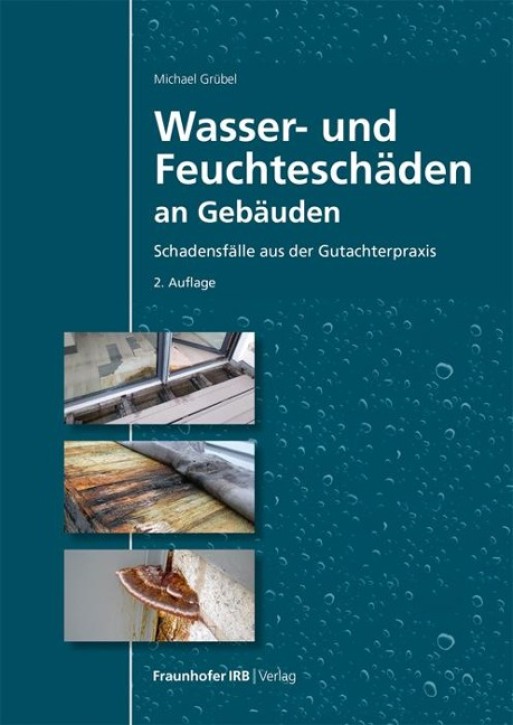 Wasser- und Feuchteschäden an Gebäuden - Schadensfälle aus der Gutachterpraxis