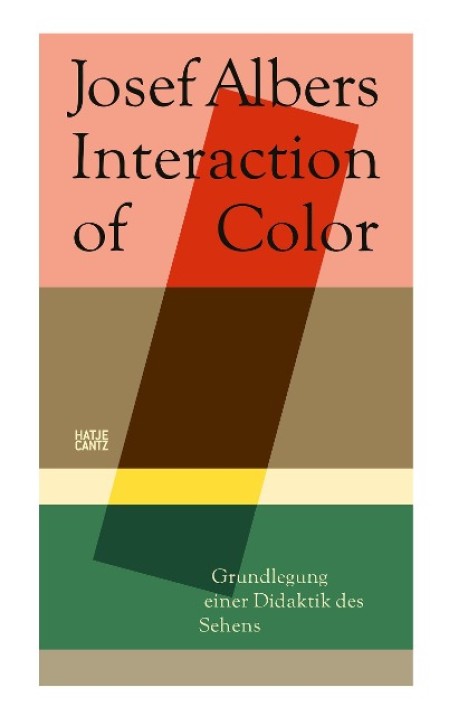 Josef Albers - Interaction of Color: Grundlegung einer Didaktik des Sehens