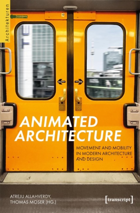 Animated Architecture - Movement and Mobility in Modern Architecture and Design 