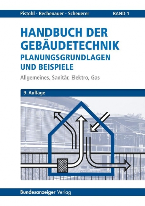 Handbuch der Gebäudetechnik - Planungsgrundlagen und Beispiele Band 1: Allgemeines, Sanitär, Elektro, Gas