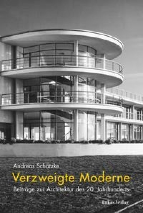 Verzweigte Moderne - Beiträge zur Architektur des 20. Jahrhunderts