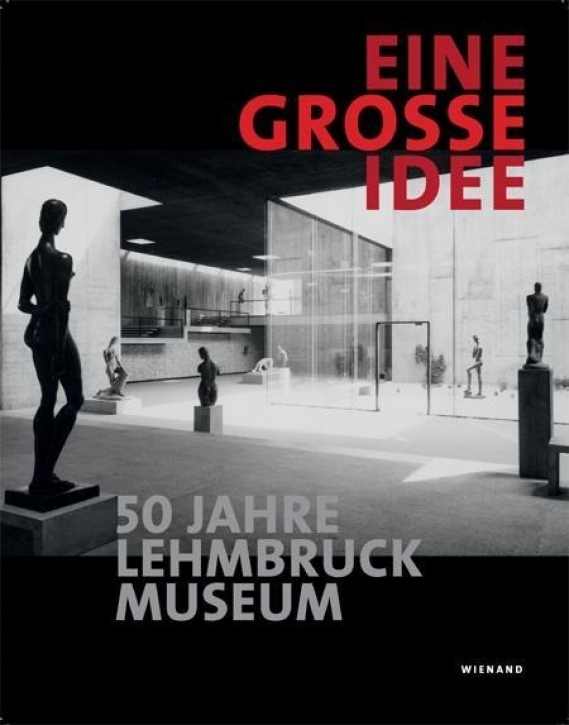 Eine große Idee: 50 Jahre Lehmbruck Museum