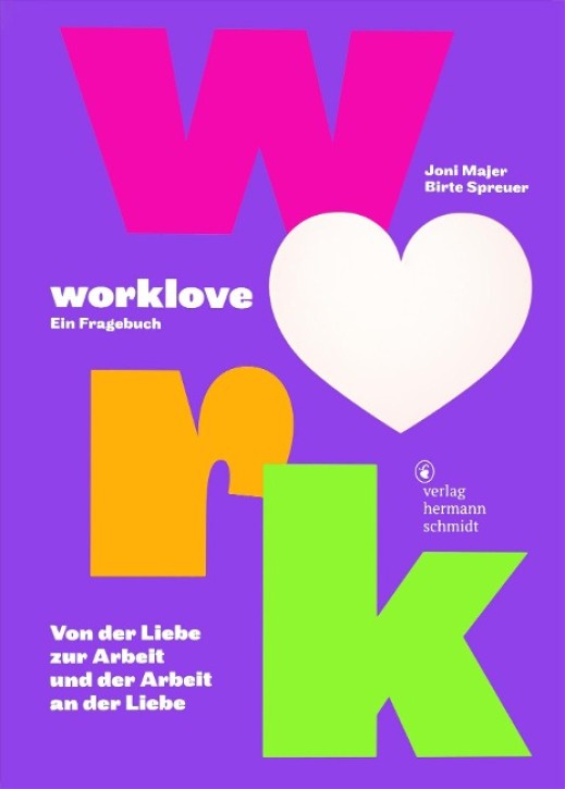 worklove - Ein Fragebuch: Von der Liebe zur Arbeit - und der Arbeit an der Liebe 