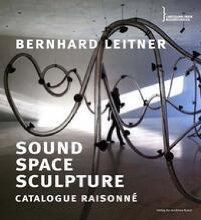 Bernhard Leitner - Sound Space Sculpture: Catalogue raisonné 