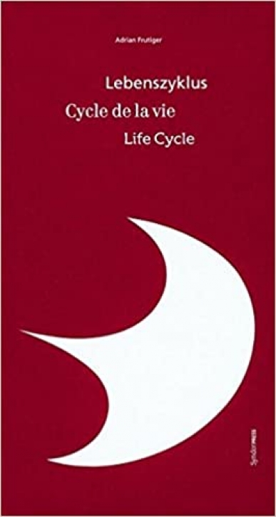 Adrian Frutiger - Lebenszyklus /Cycle de la vie /Life cycle