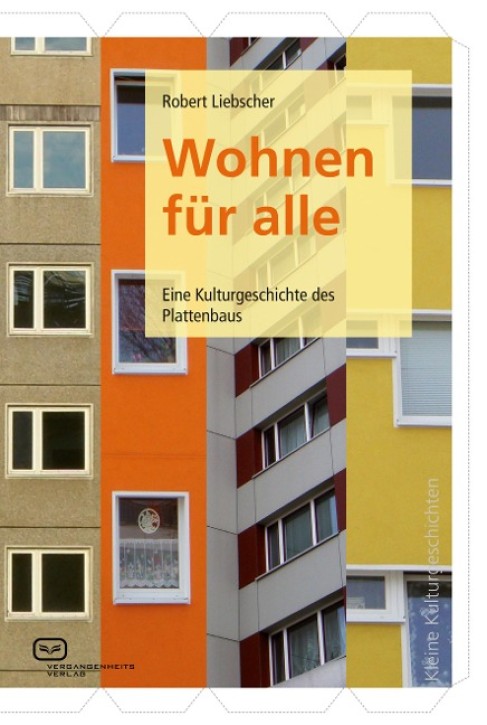 Wohnen für alle - Eine Kulturgeschichte des Plattenbaus