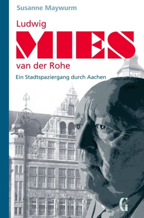 Ludwig Mies van der Rohe - Ein Stadtspaziergang durch Aachen
