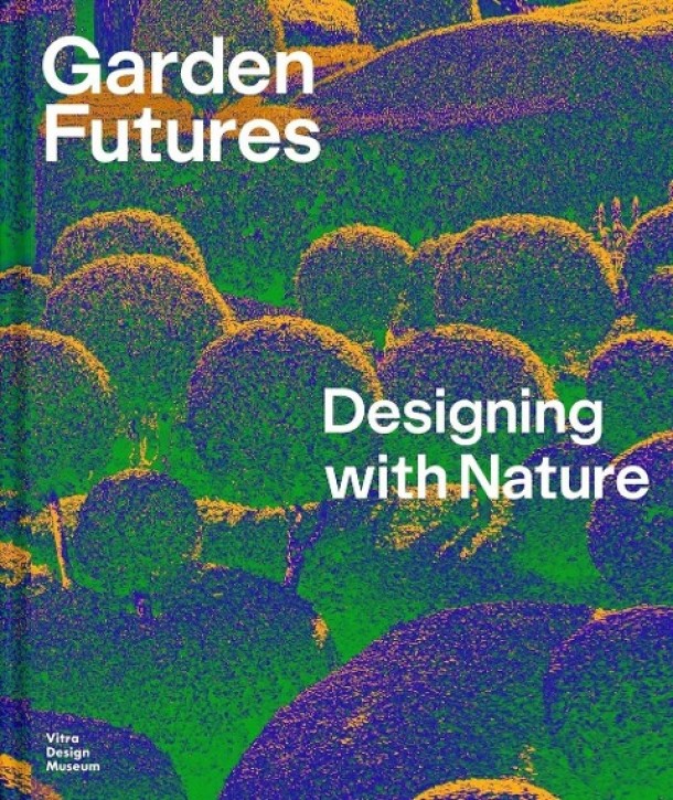 Garden Futures - Designing with Nature (Englisch Edition) 