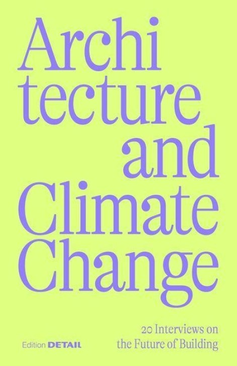 Architecture and Climate Change - 20 Interviews on the Future of Building
