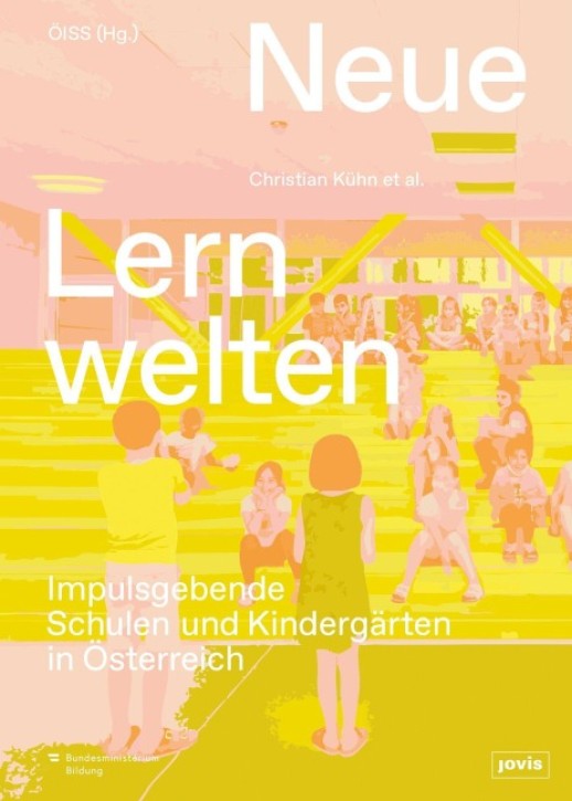 Neue Lernwelten - Impulsgebende Schulen und Kindergärten in Österreich