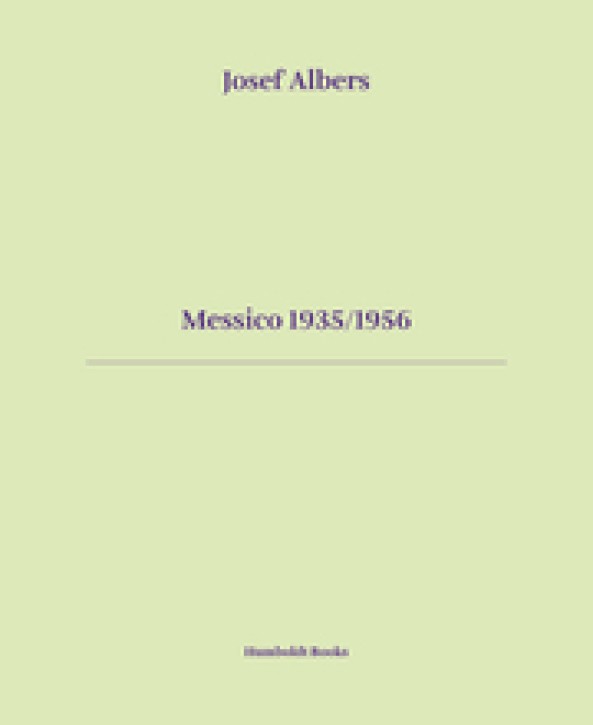 Josef Albers - Mexico 1935/1956