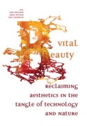 Vital Beauty: Reclaiming Aesthetics in the Tangle of Technology and Nature