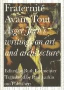Fraternite Avant Tout - Asger Jorn's writing on art and architecutre