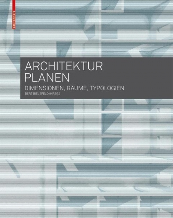 Architektur planen - Dimensionen, Räume, Typologien