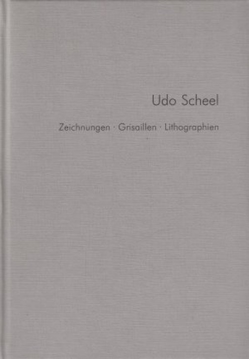 Udo Scheel - Zeichnungen, Grisaillen, Lithographien 