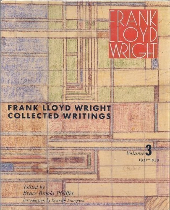 Frank Lloyd Wright - Collected Writings Vol. 3 1931-1939