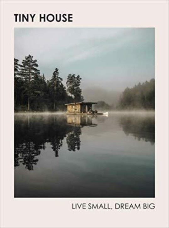 Tiny House - Live Small, Dream Big 