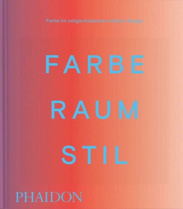 Farbe, Raum, Stil - Farbe im zeitgenössischen Interior Design