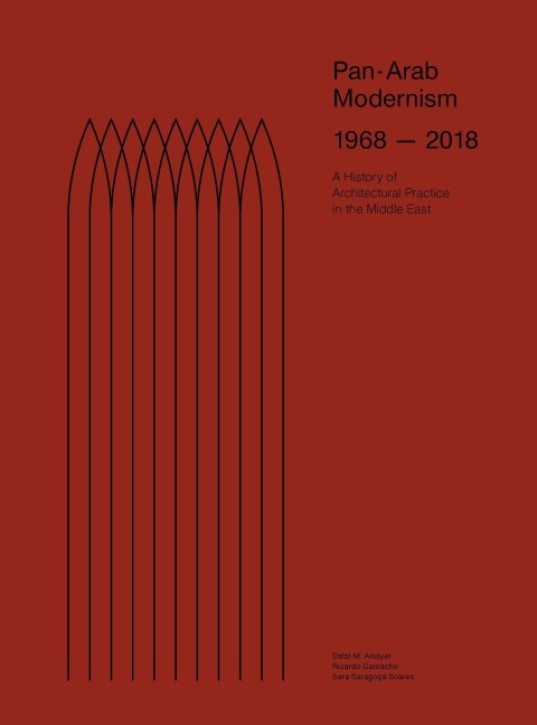Pan-Arab Modernism 1968-2018 - The History of Architectural Practice in the Middle East