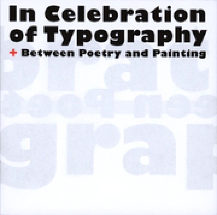 In Celebration of Typography + Between Poetry and Painting