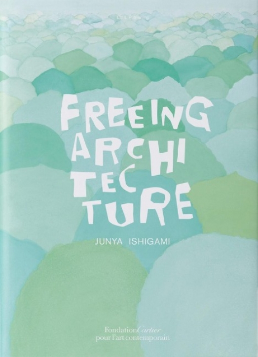 Junya Ishigami - Freeing Architecture