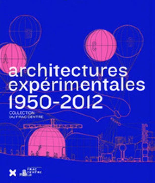 Architectures Experimentales 1950-2012 - Collection du FRAC Centre