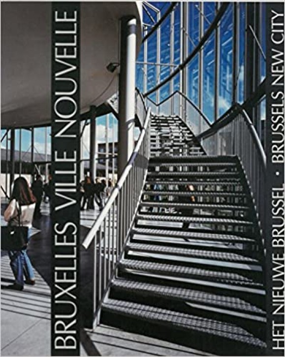 Brussels New City: Architectures 1989-1995 / Bruxelles - Ville Nouvelle / Het Nieuwe Brussel