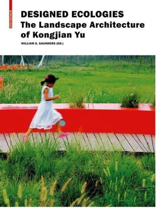 Designed Ecologies The Landscape Architecture of Kongjian Yu