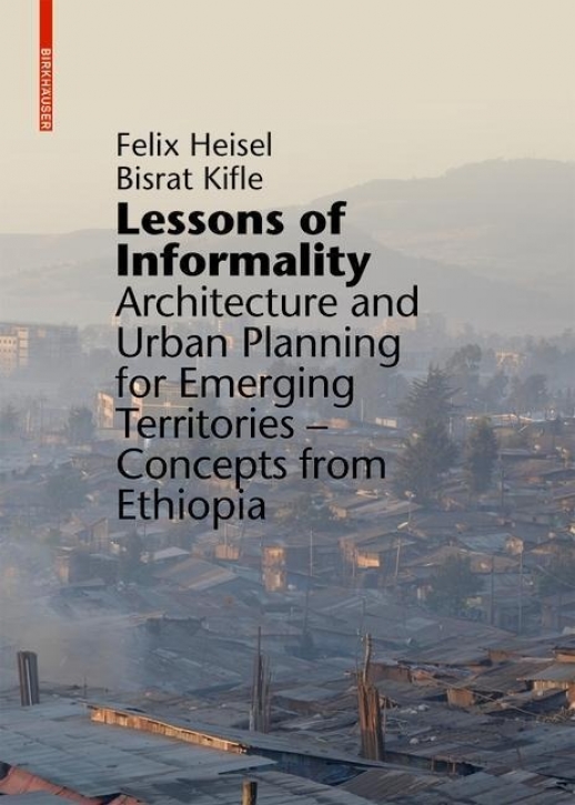 Lessons of Informality - Architecture and Urban Planning for Emerging Territories: Concepts from Ethiopia
