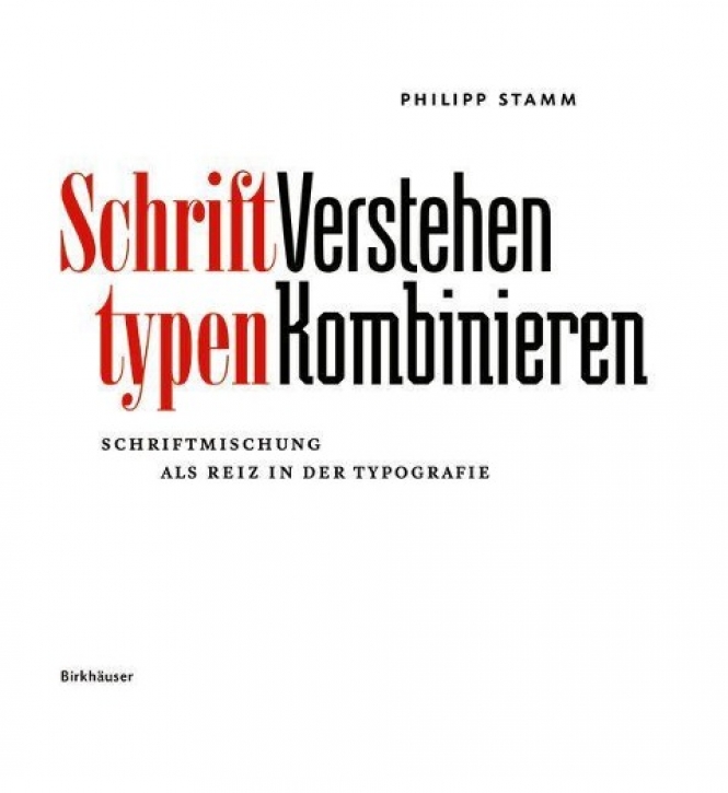 Schrift - Typen, Verstehen - Kombinieren: Schriftmischung als Reiz in der Typografie
