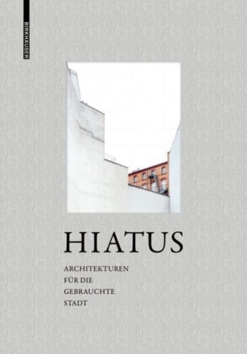 Hiatus - Architekturen für die gebrauchte Stadt