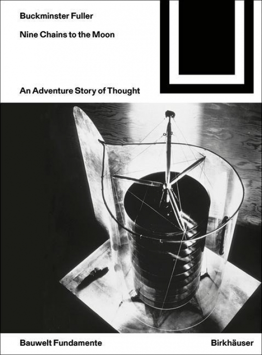 Richard Buckminster Fuller - Nine Chains to the Moon (Bauwelt Fundamente 165)
