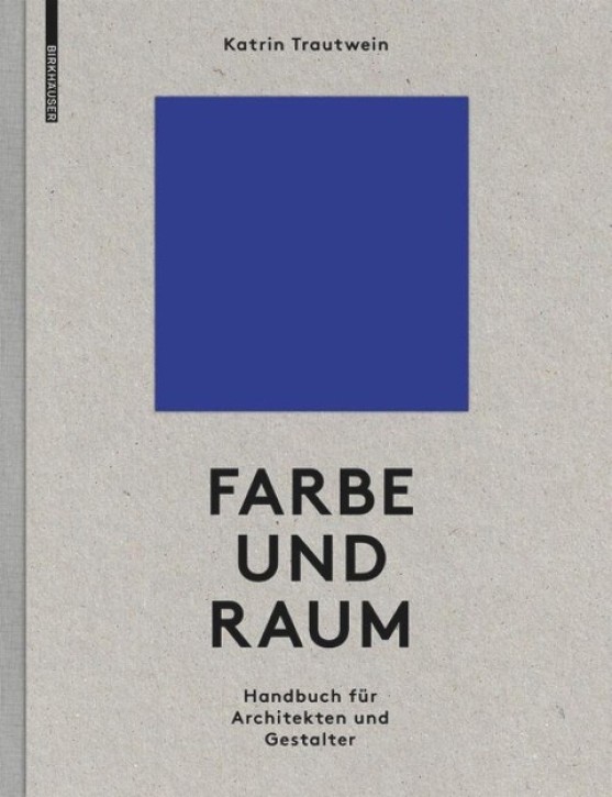 Farbe und Raum - Ein Handbuch für Architekten und Gestalter