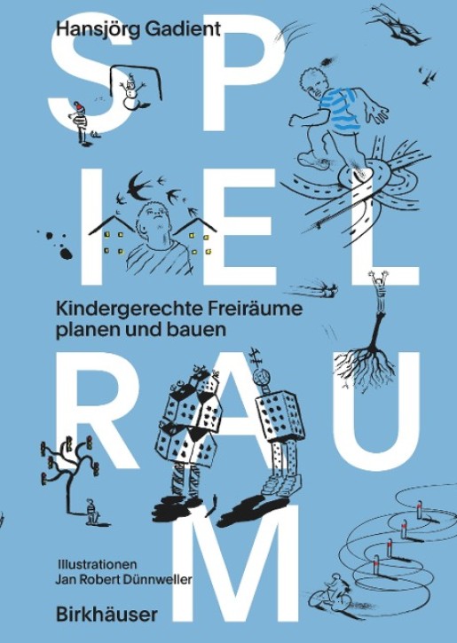 Spielraum - Kindergerechte Freiräume planen und bauen