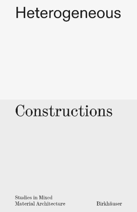 Heterogeneous Constructions - Studies in Mixed Material Architecture