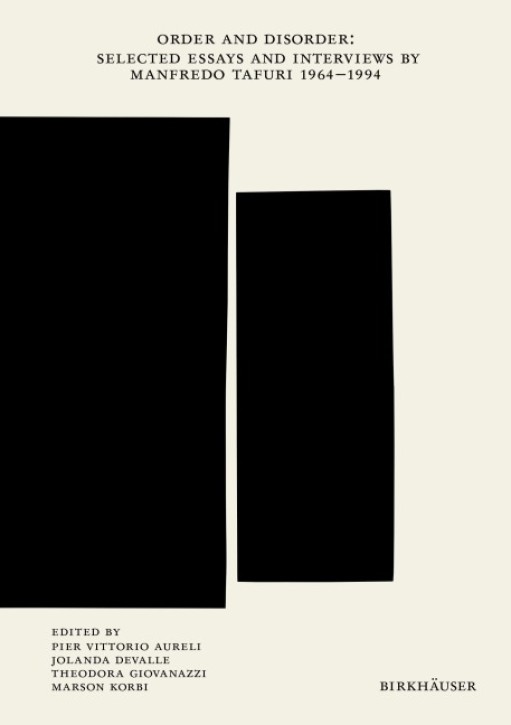 Order and Disorder - Selected Essays and Interviews by Manfredo Tafuri 1964-1994