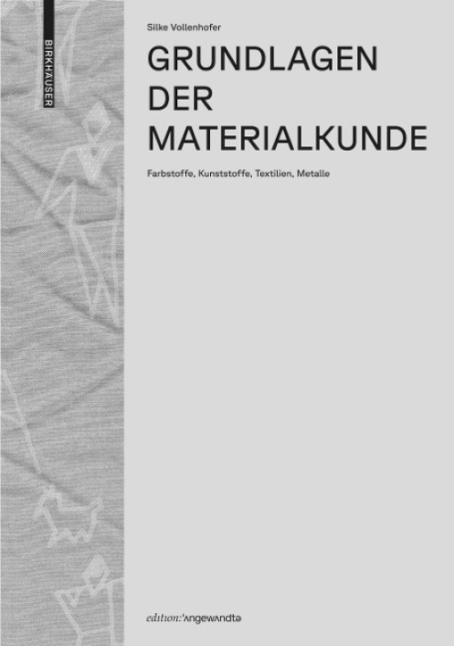 Grundlagen der Materialkunde - Farbstoffe, Kunststoffe, Textilien, Metalle